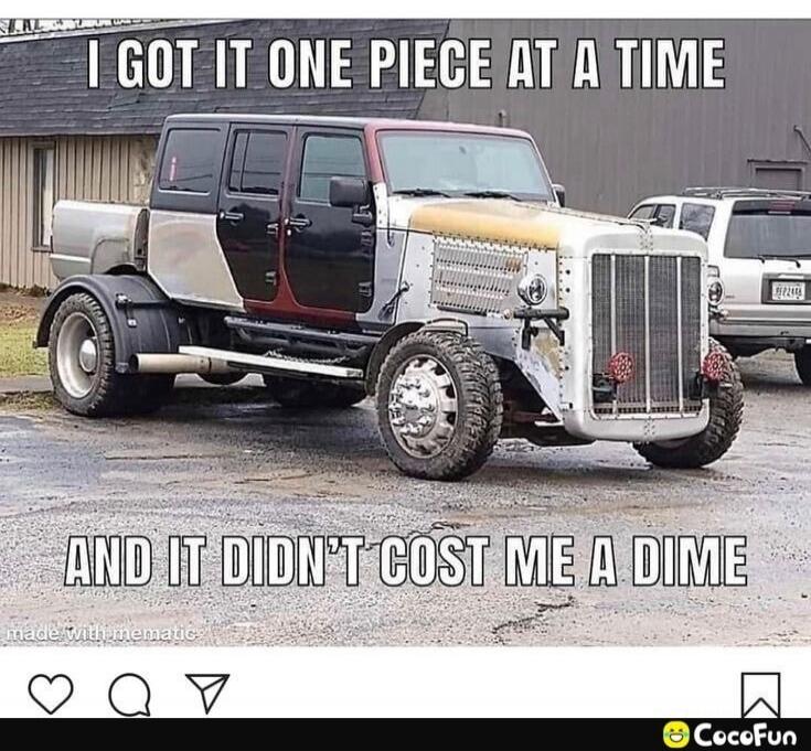 I GOT IT ONE PIECE AT A TIME AND IT DIDN'T COST ME A DIME