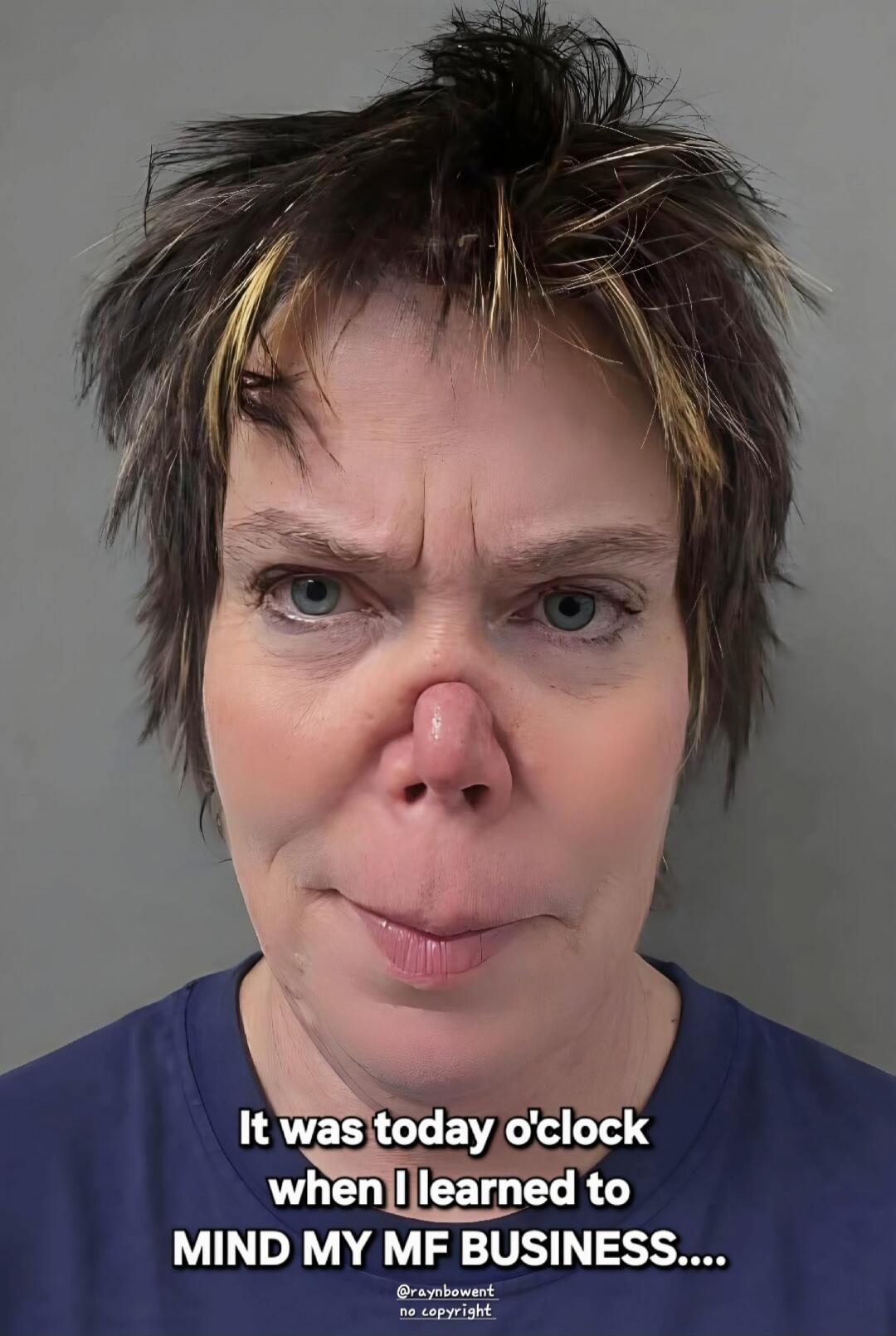 It was today o'clock when I learned to MIND MY MF BUSINESS....