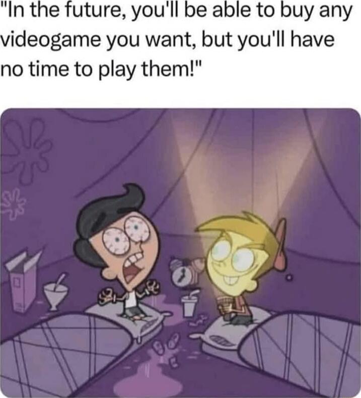 In the future youll be able to buy any ideogame you want but youll have no time to play them