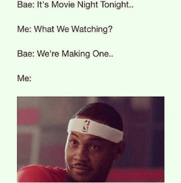 Bae Its Movie Night Tonight Me What We Watching Bae Were Making One Me