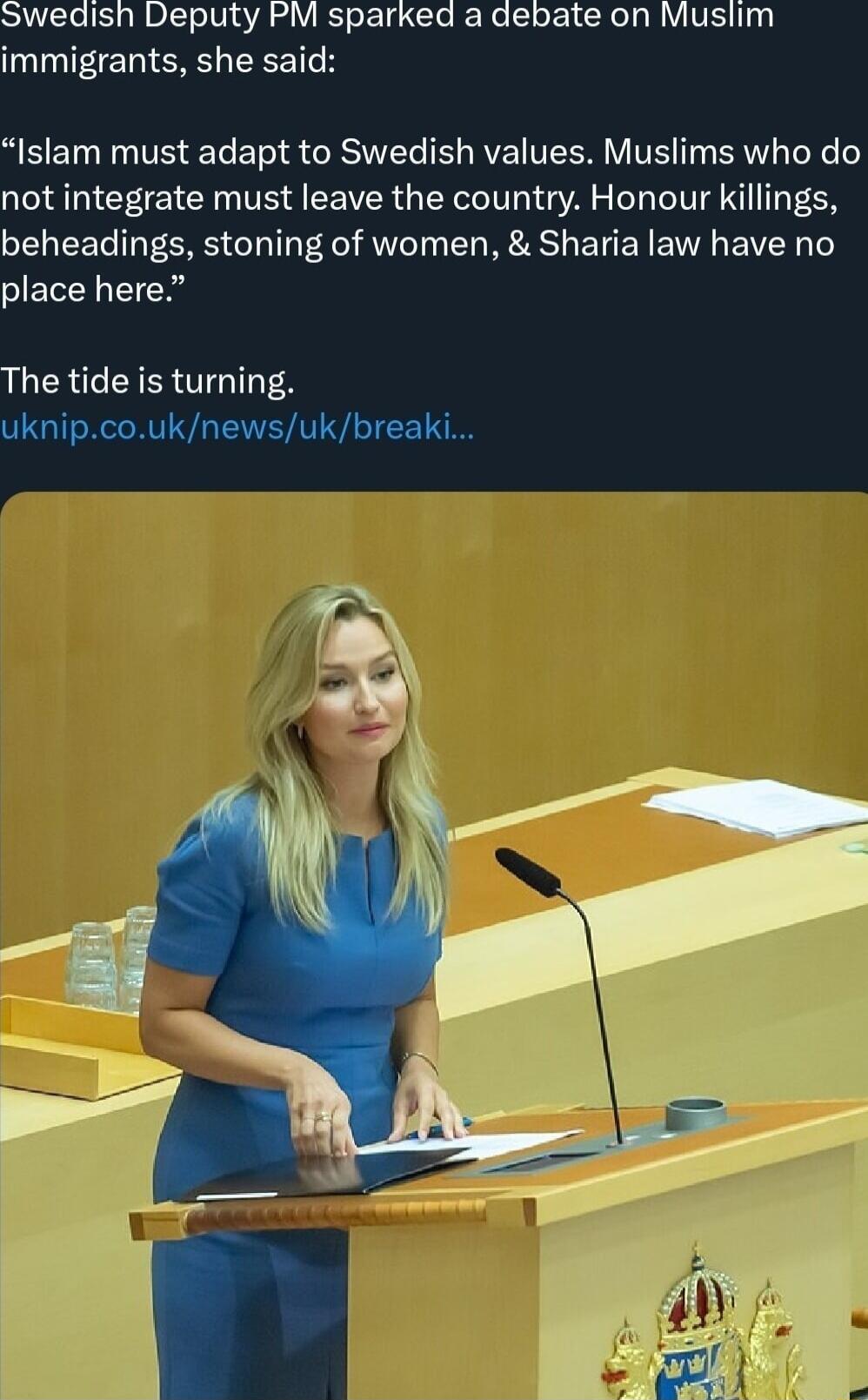 Swedish Deputy PM sparked a debate on Muslim immigrants she said a EETH TS ETe o RSIYTe RV VI W VEI Ty RV Tl e o not integrate must leave the country Honour killings beheadings stoning of women Sharia law have no place here The tide is turning uknipcouknewsukbreaki