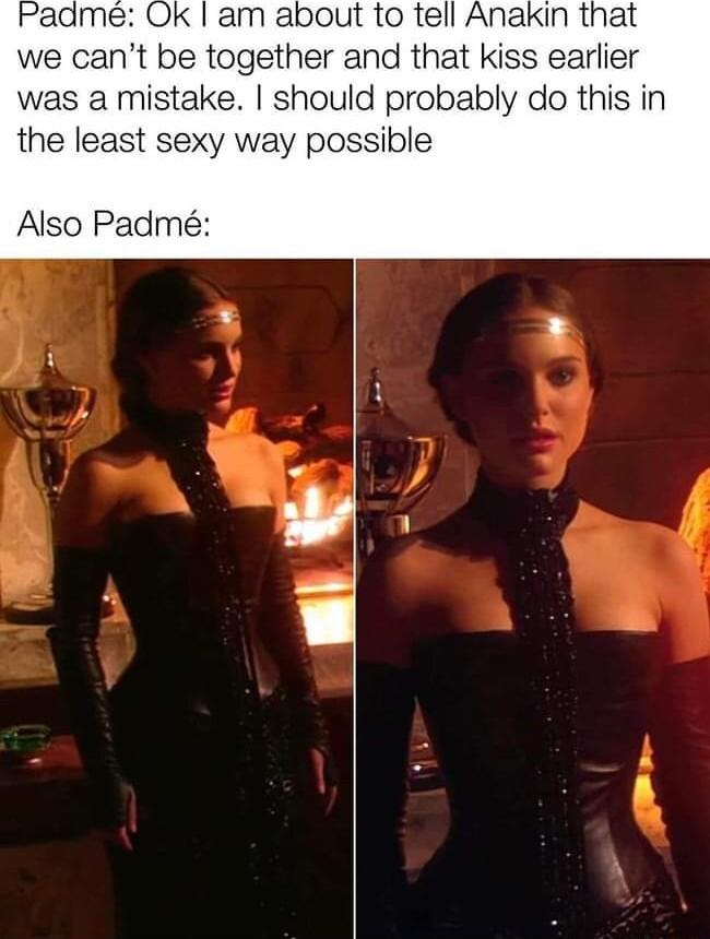 we cant be together and that kiss earlier was a mistake should probably do this in the least sexy way possible Also Padm