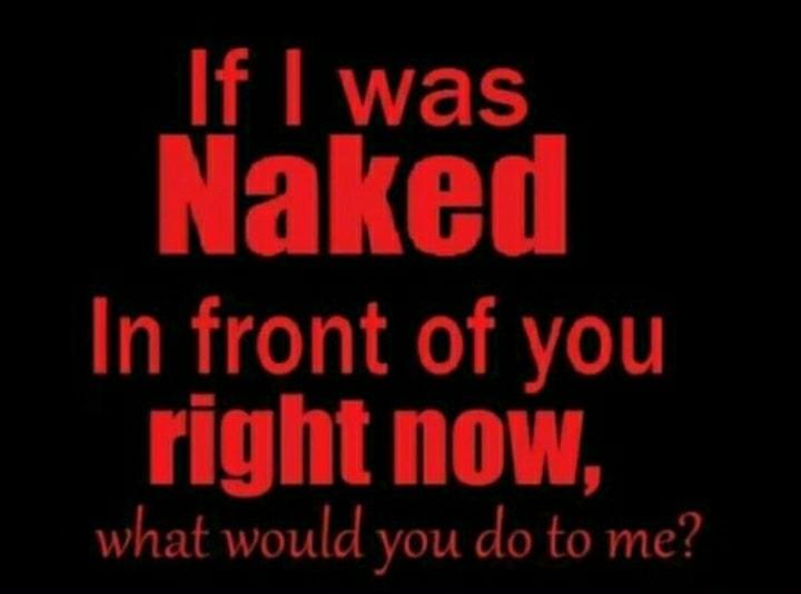 RARVER In front of you right now what would you do to me