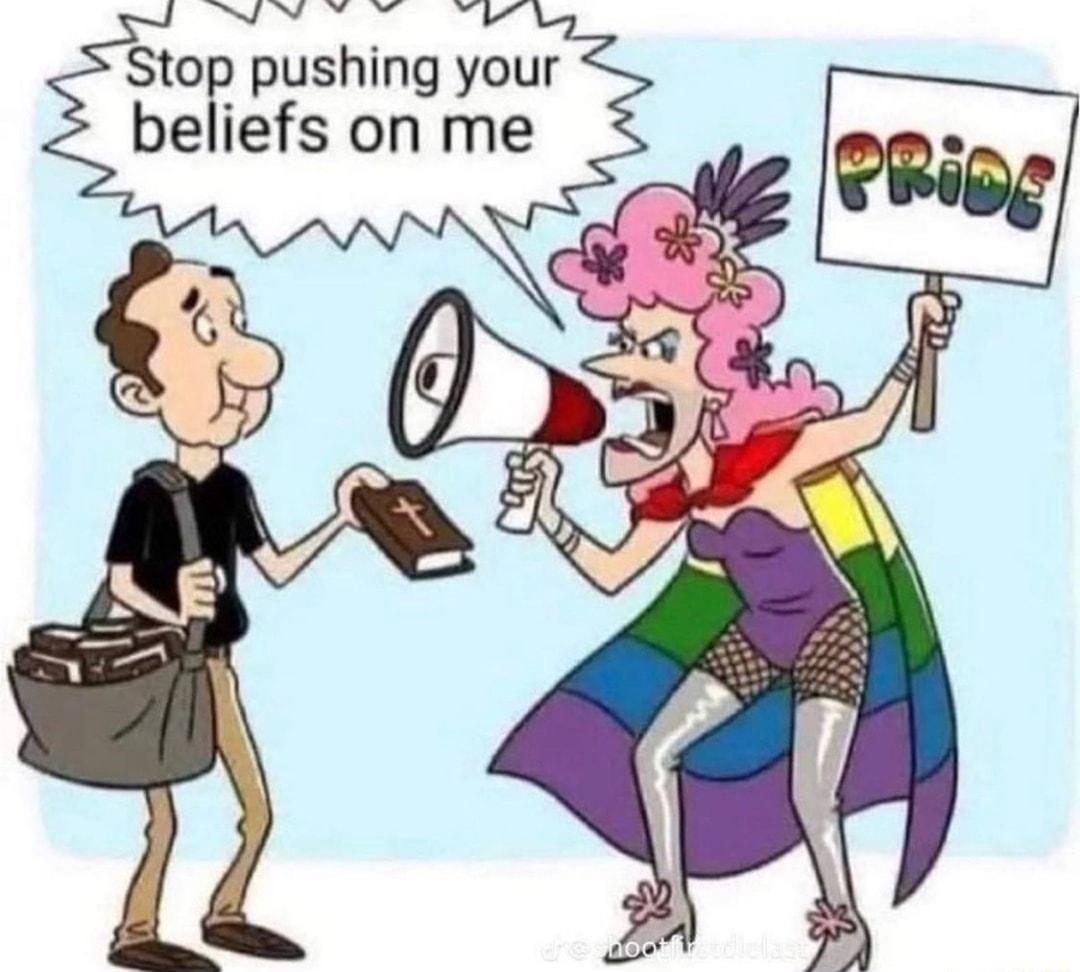 Stop pushing your beliefs on me