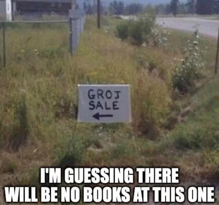 GROJ SALE I'M GUESSING THERE WILL BE NO BOOKS AT THIS ONE