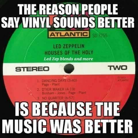 THE REASONPEOPLE SAY VINYLSOUNDS BETTER Led Zep blends and more ISIBECAUSE THE MUSICWAS BETTER