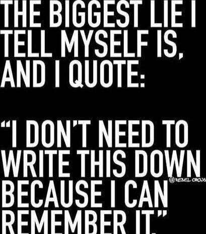 THE BIGGEST LIE I TELL MYSELF IS, AND I QUOTE: 