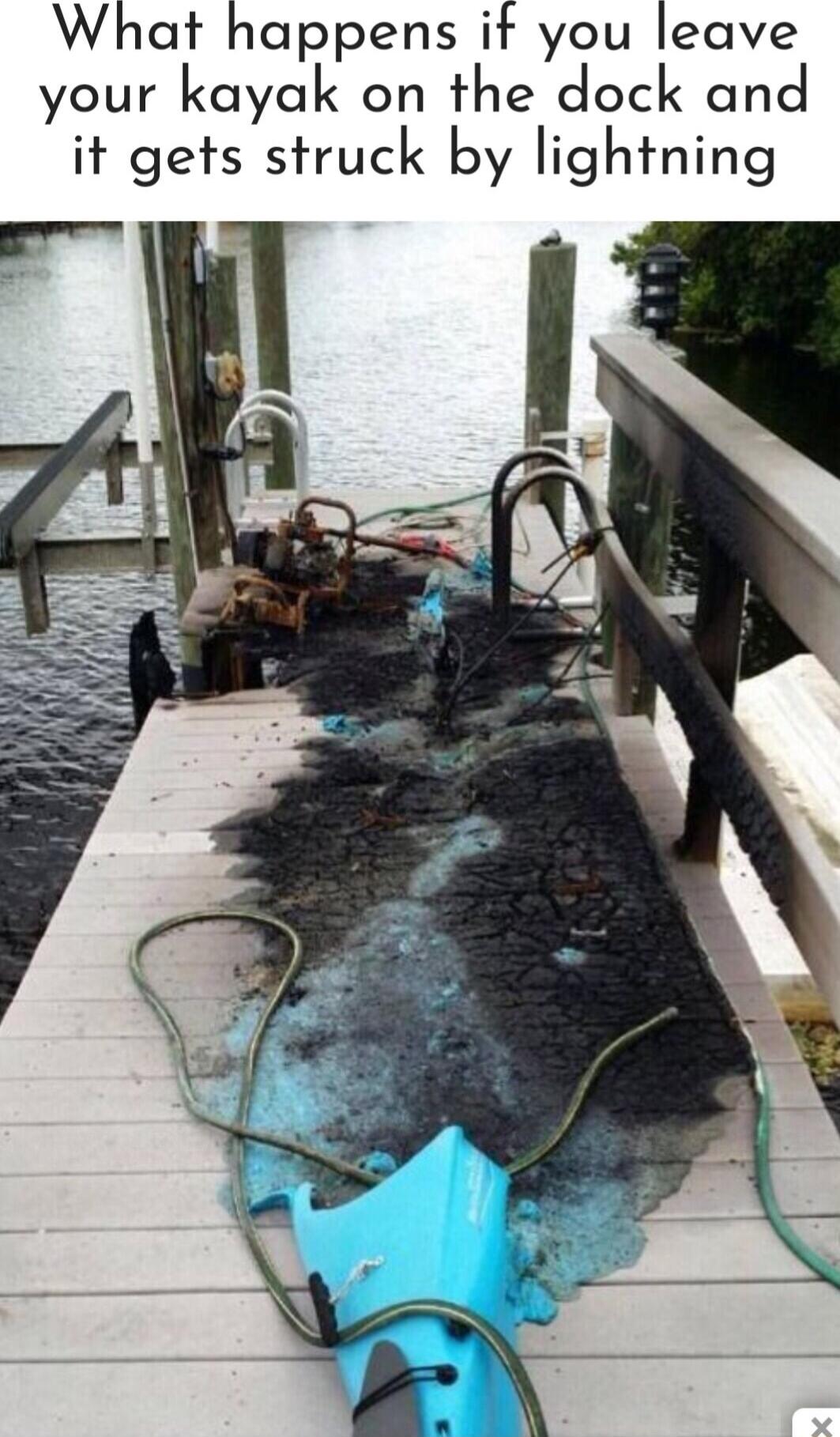 What happens it you leave your kayak on the dock and it gets struck by lightning