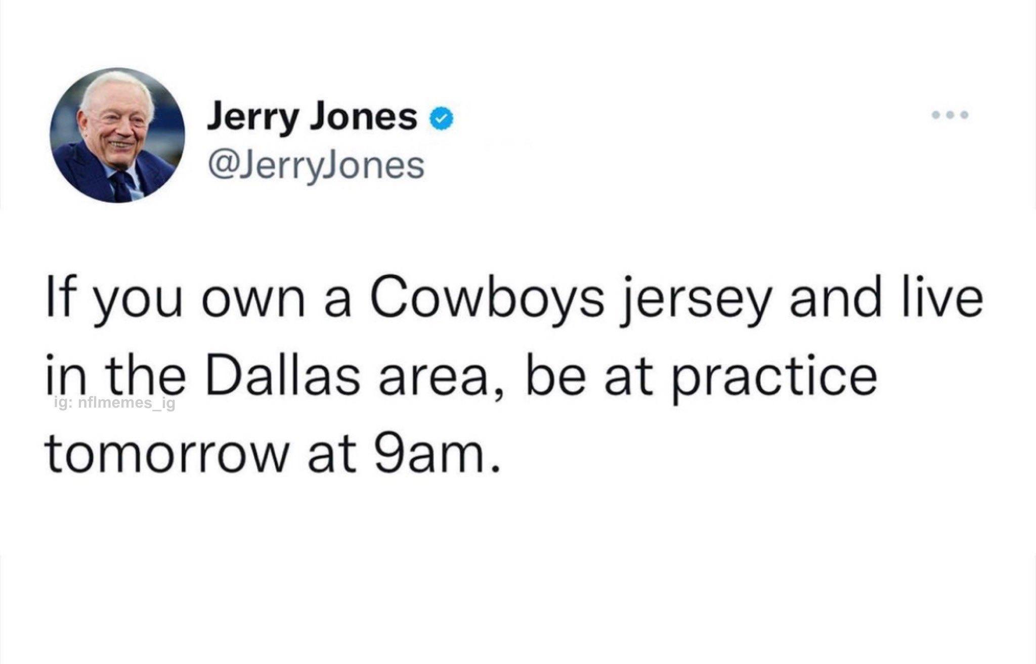 Jerry Jones o lerrylones If you own a Cowboys jersey and live in the Dallas area be at practice tomorrow at 9am