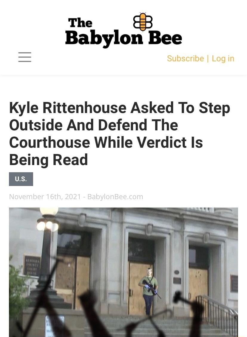 The Babyloet3 Bee Subscribe Log in Kyle Rittenhouse Asked To Step Outside And Defend The Courthouse While Verdict Is Being Read