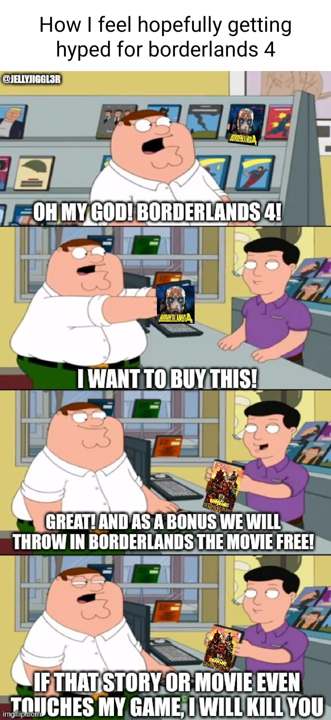 How feel hopefully getting hyped for borderlands 4 JCHES MY GAME WILLKILLYOU