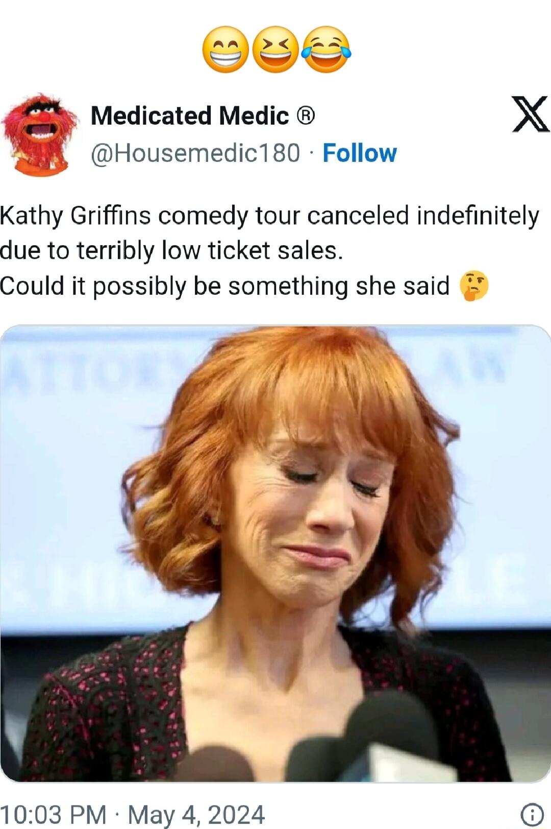 A A S Medicated Medic X Housemedic180 Follow Kathy Griffins comedy tour canceled indefinitely due to terribly low ticket sales Could it possibly be something she said 1003 PM May 4 2024