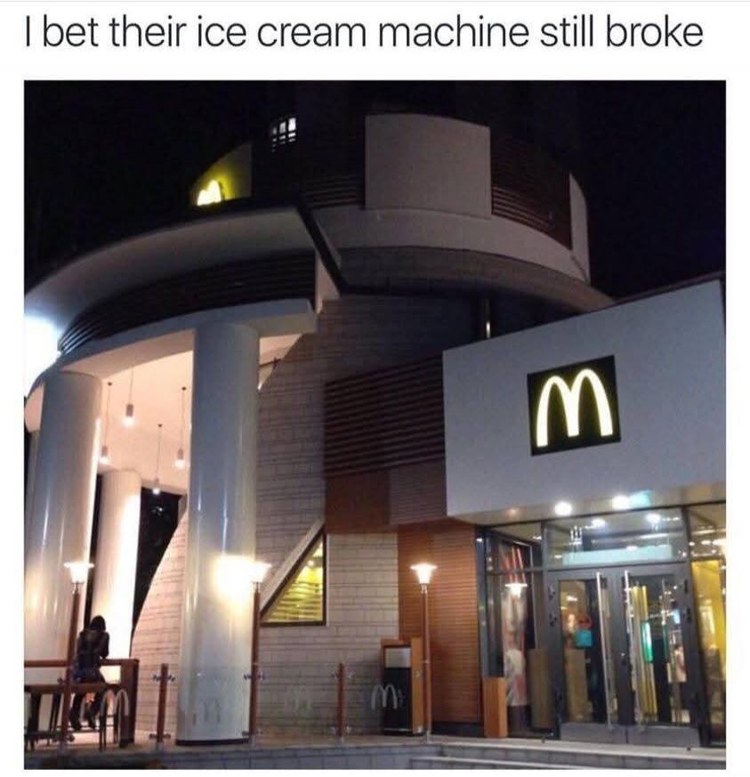 I bet their ice cream machine still broke