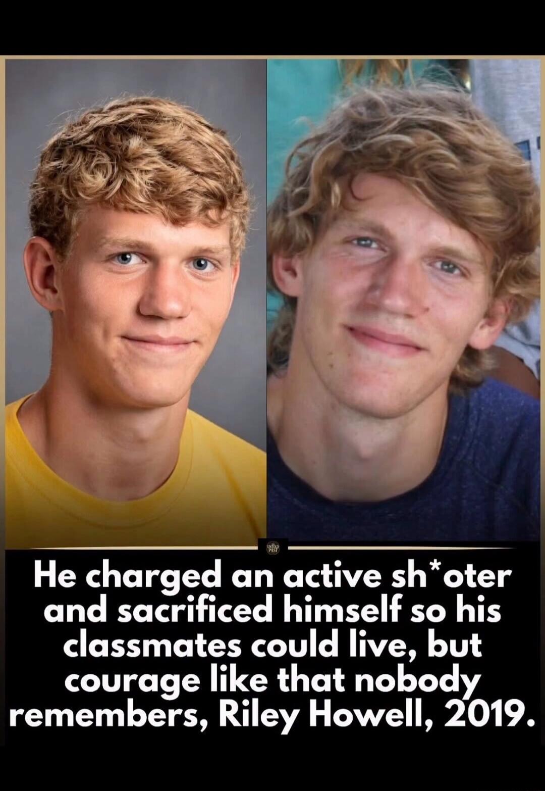 He charged an active sh*oter and sacrificed himself so his classmates could live, but courage like that nobody remembers, Riley Howell, 2019.
