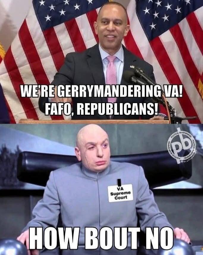 WE'RE GERRYMANDERING VA! FAFO, REPUBLICANS! VA Supreme Court HOW BOUT NO