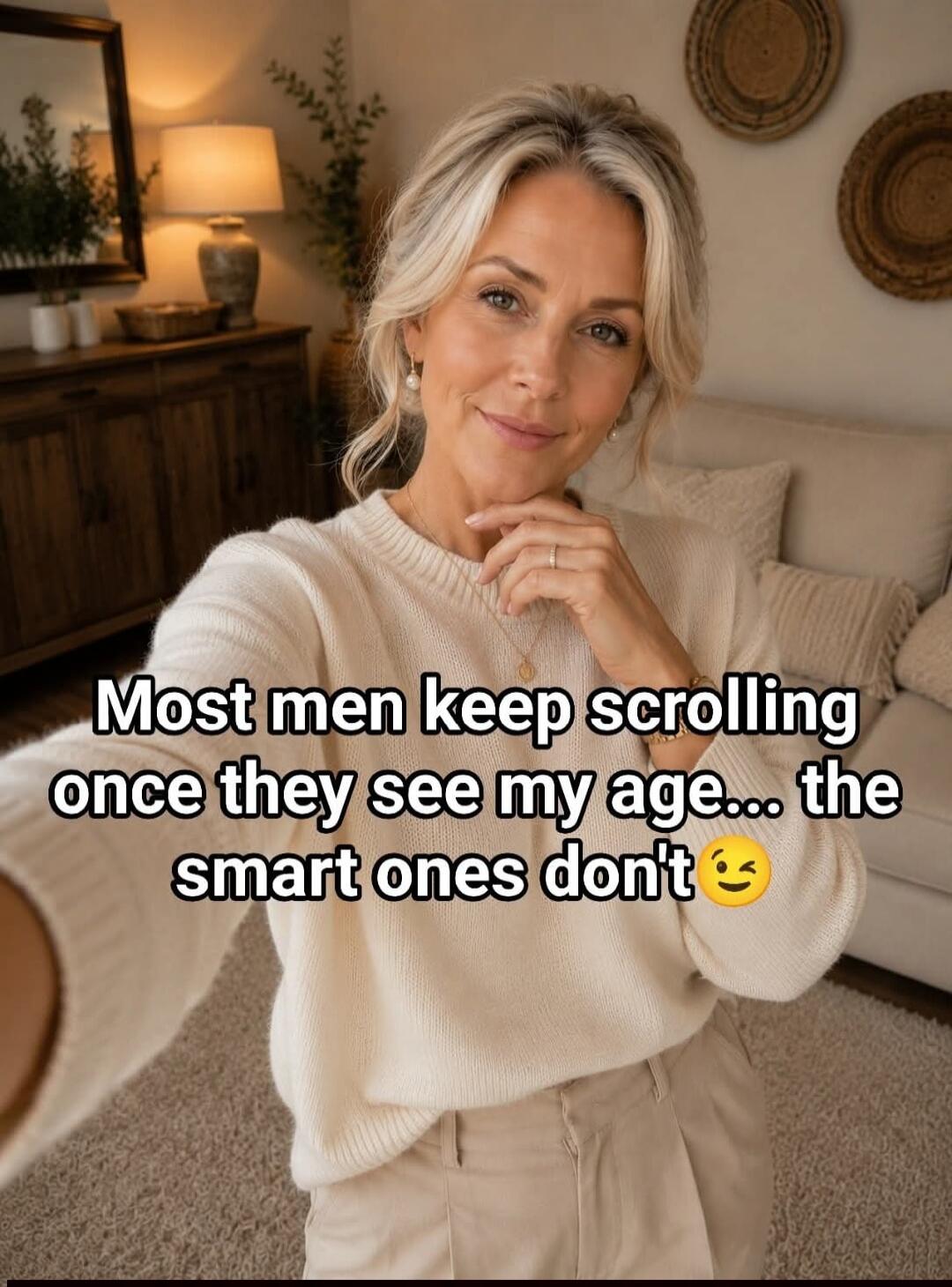 Most men keep scrolling once they see my age... the smart ones don't 😉