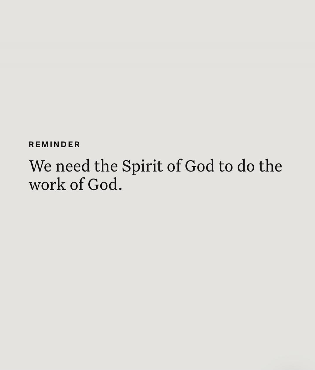 REMINDER We need the Spirit of God to do the work of God.