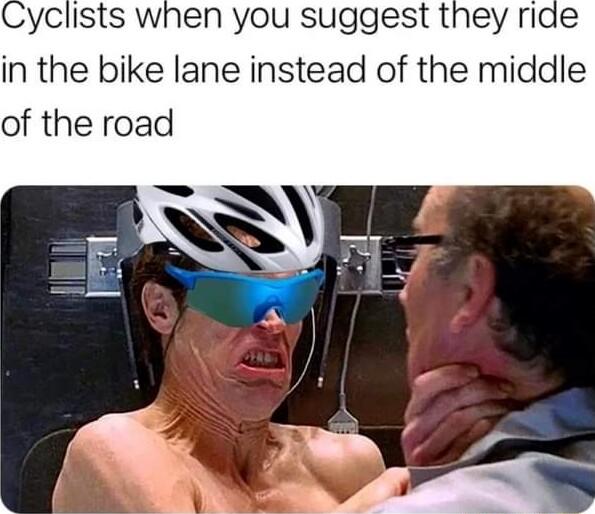 yclists when you suggest they ride in the bike lane instead of the middle of the road