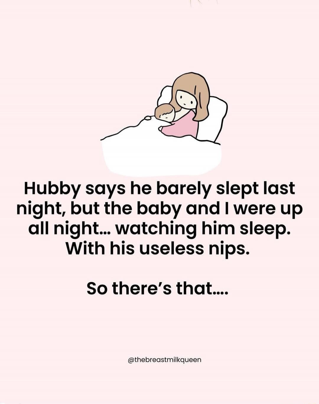 Hubby says he barely slept last night, but the baby and I were up all night... watching him sleep. With his useless naps.
So there’s that....
