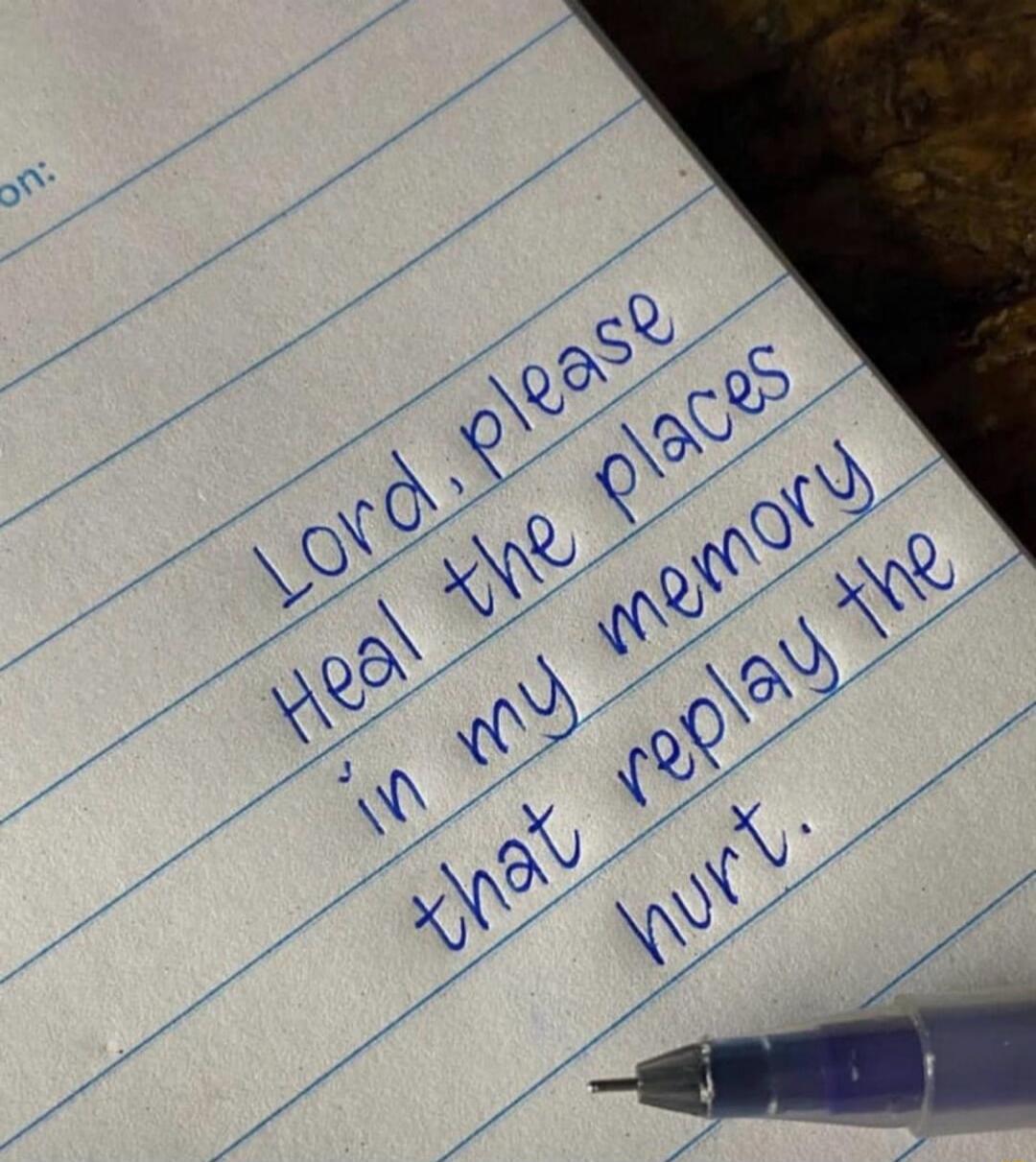 Lord, please heal the places in my memory that replay the hurt.