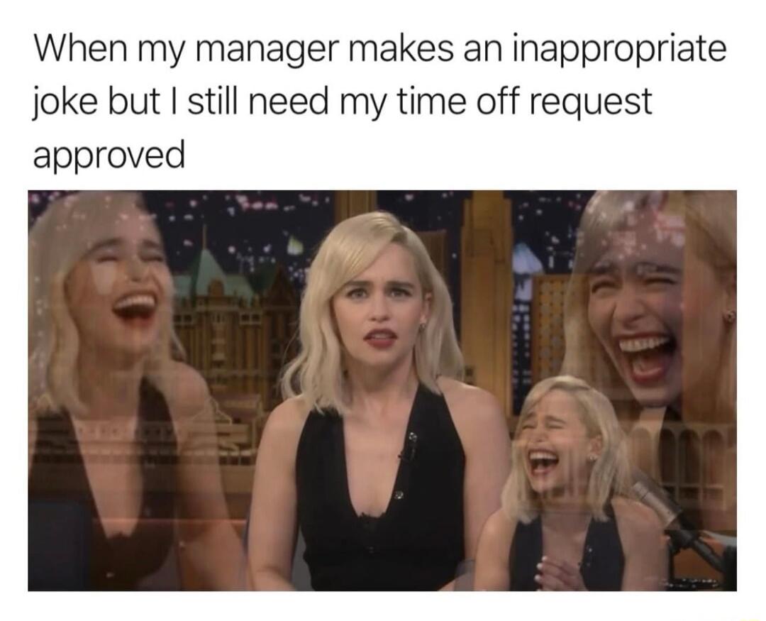When my manager makes an inappropriate joke but I still need my time off request approved