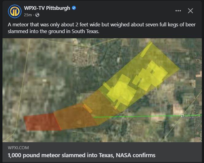 S o A meteor that was only about 2 feot wide but weighed about seven full kegs of beer Slammed into the ground in South Texas WPXLCOM 1000 pound meteor slammed into Texas NASA confirms