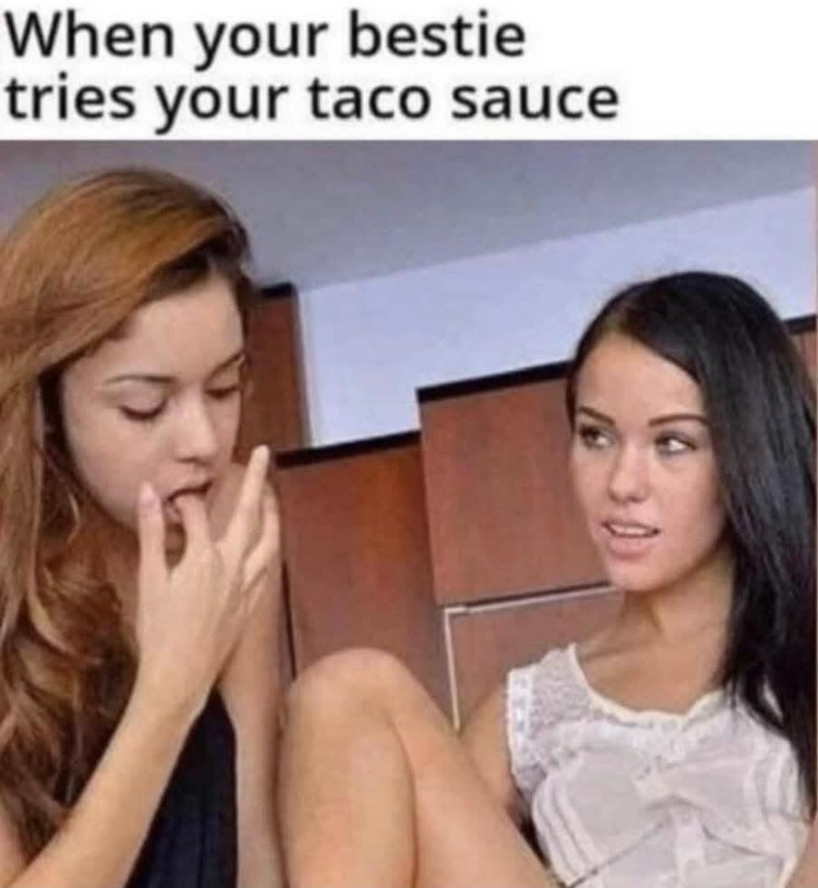 When your bestie tries your taco sauce