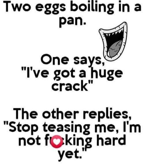 Two eggs boiling in a pan.
One says, 