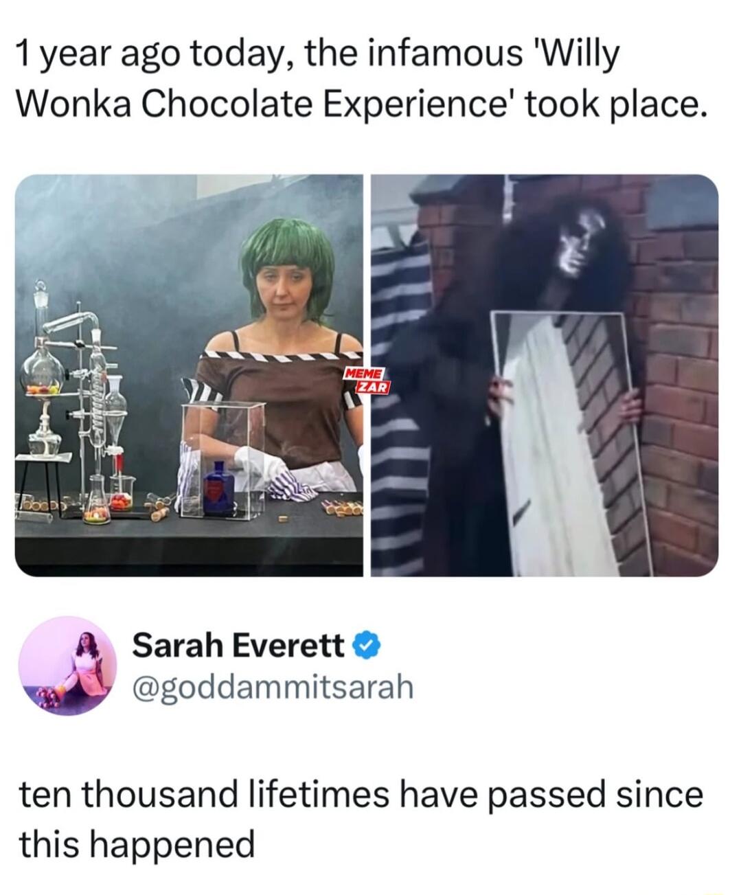 1year ago today the infamous Willy Wonka Chocolate Experience took place A Sarah Everett w goddammitsarah ten thousand lifetimes have passed since this happened
