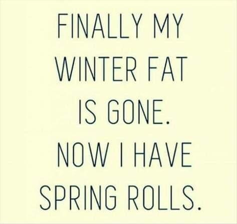 FINALLY MY WINTER FAT IS GONE NOW HAVE SPRING RO L