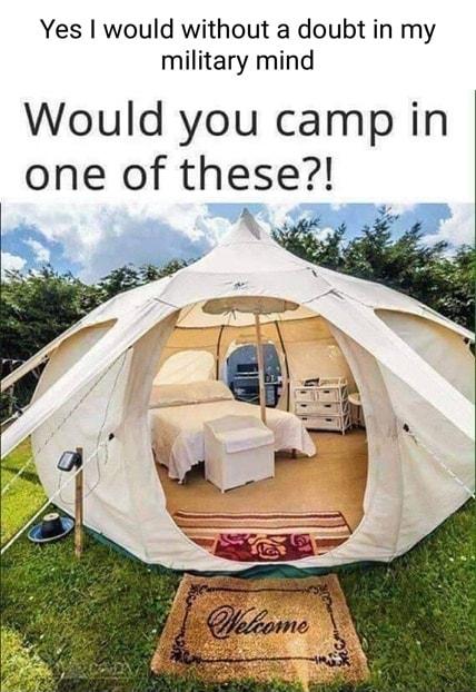 Yes would without a doubt in my military mind Would you camp in one of these K