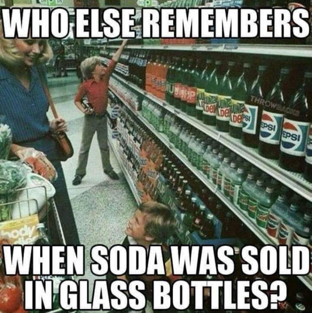 WHO ELSE REMEMBERS WHEN SODA WAS SOLD IN GLASS BOTTLES?