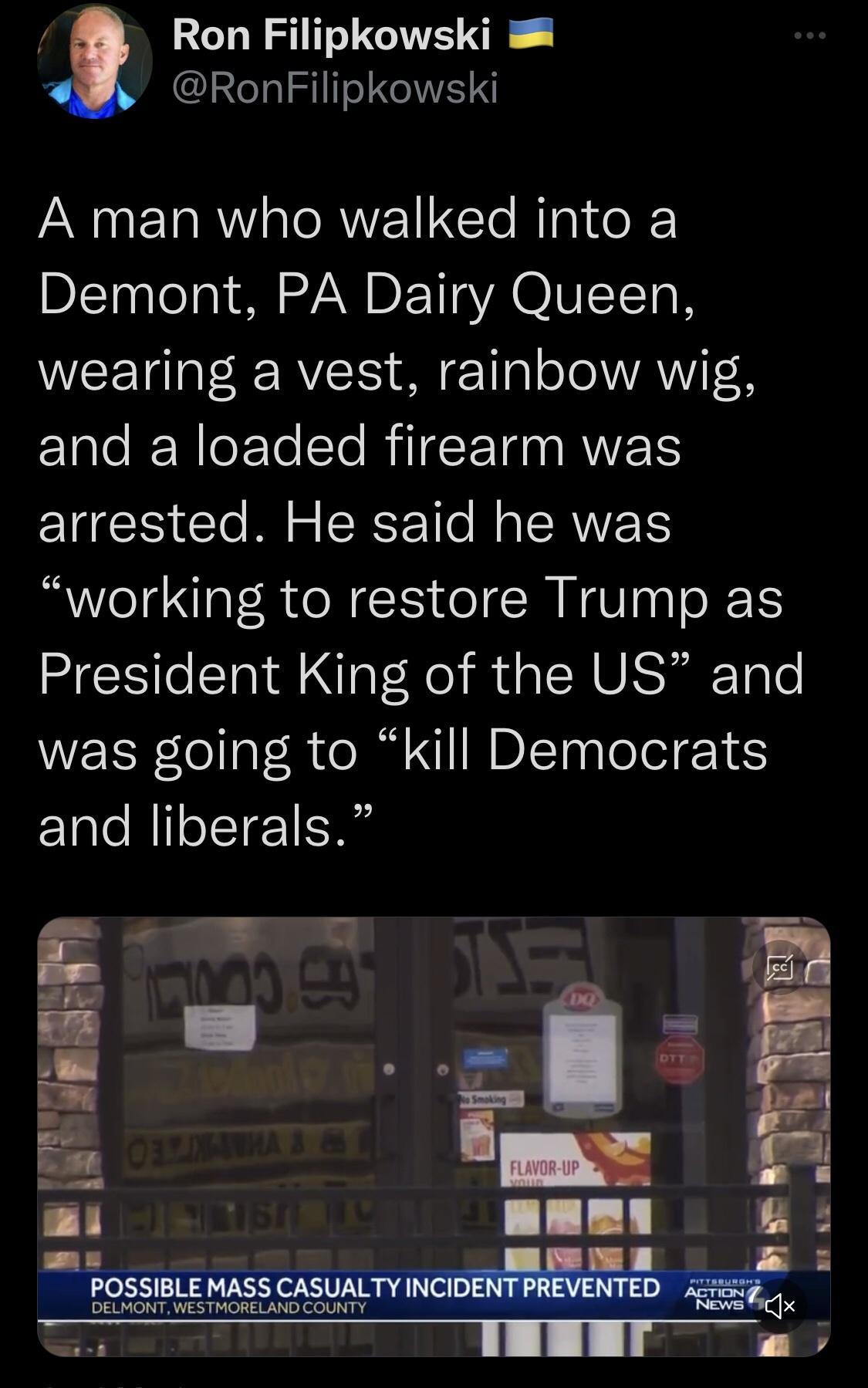 Ron Filipkowski RonFilipkowski A man who walked into a DITh lo T V N DETIYA O VICTETo R LT R RV S 1Tl oTeAWYIF H ETale RN o F To Yo RATE E TN RIS EIER Clo Ml s R T Mo SRV working to restore Trump as President King of the US and was going to kill Democrats and liberals DLLONT WESTHORELAYG COONTY