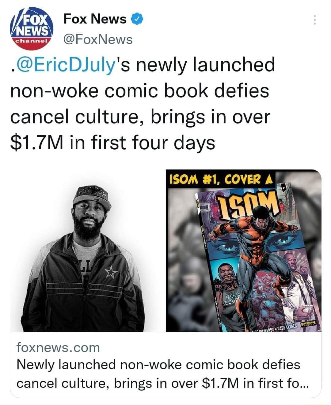 Fox News B QFoxNews EricDJulys newly launched non woke comic book defies cancel culture brings in over 17M in first four days foxnewscom Newly launched non woke comic book defies cancel culture brings in over 17M in first fo