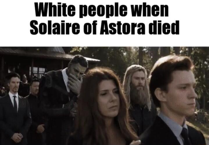 White people when Solaire of Astora died E Y