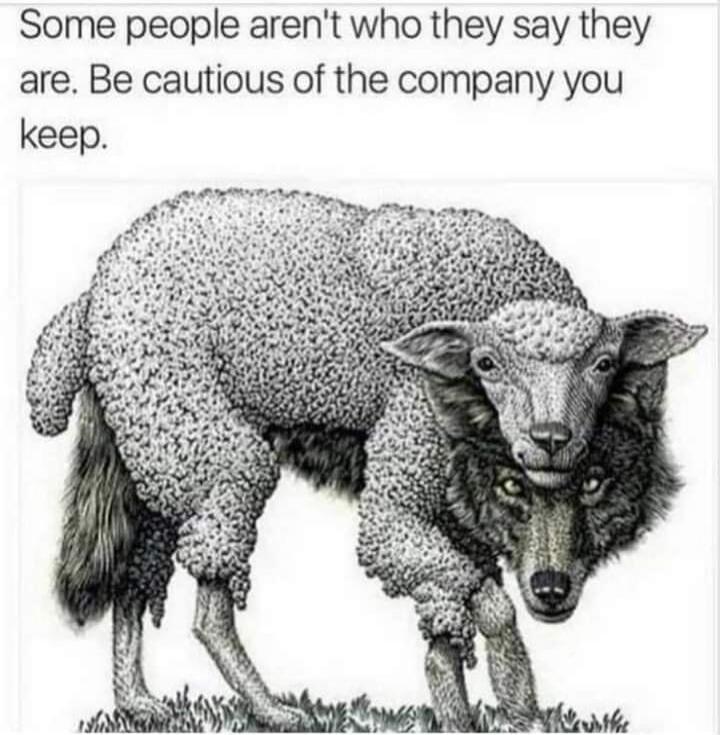 Some people aren't who they say they are. Be cautious of the company you keep.