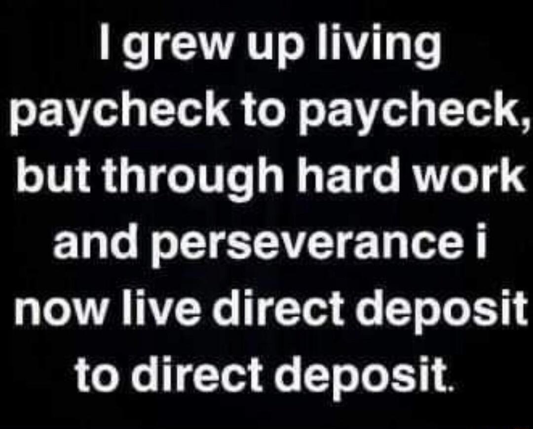 NeVATTo R 14T paycheck to paycheck but through hard work C1ale No TV g 0 L A NYNe T Toa 0 T e Te 13 to direct deposit