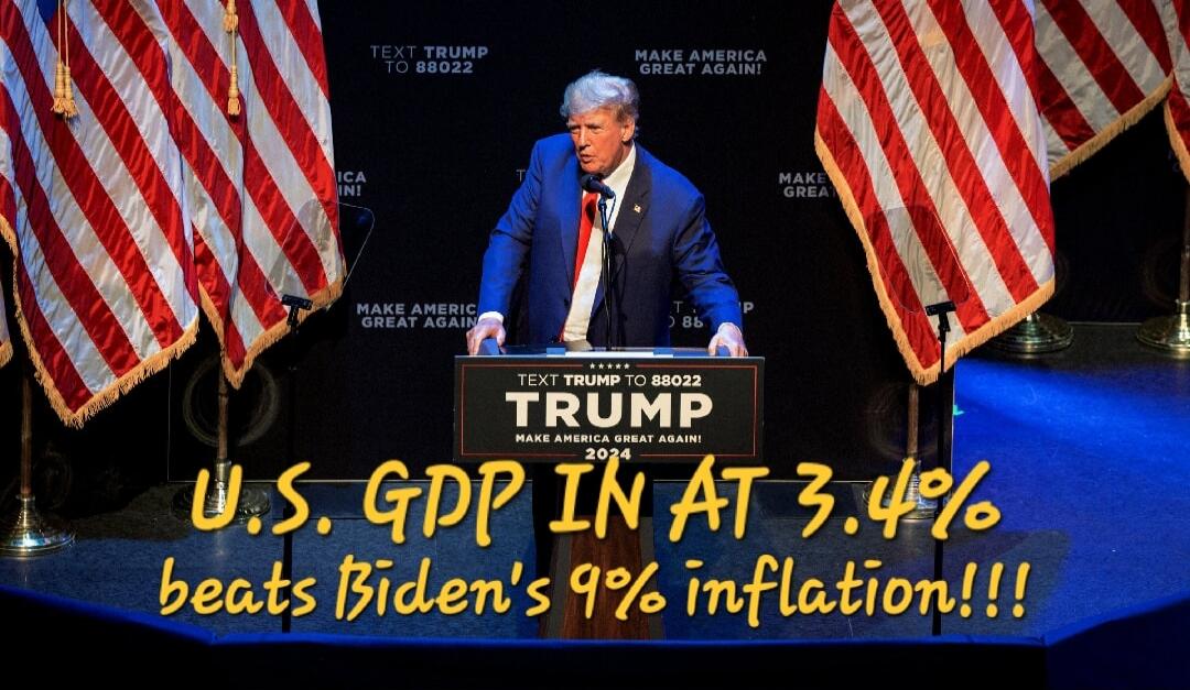 TEXT TRUMP TO 88022 MAKE AMERICA GREAT AGAIN! U.S. GDP IN AT 3.4% beats Biden's 9% inflation!!!