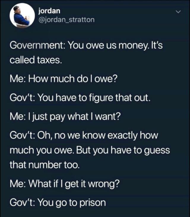 JLICEL jordan_stratton Government You owe us money Its EVEES Me How much do owe Govt You have to figure that out V CRETE G AV EI AN Govt Oh no we know exactly how much you owe But you have to guess that number too Me Whatiif get it wrong SRR T sTeR oY olSely