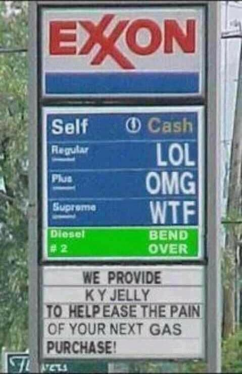 EXXON Self Cash Regular LOL Plus OMG Supreme WTF Diesel #2 BEND OVER WE PROVIDE KY JELLY TO HELP EASE THE PAIN OF YOUR NEXT GAS PURCHASE!
