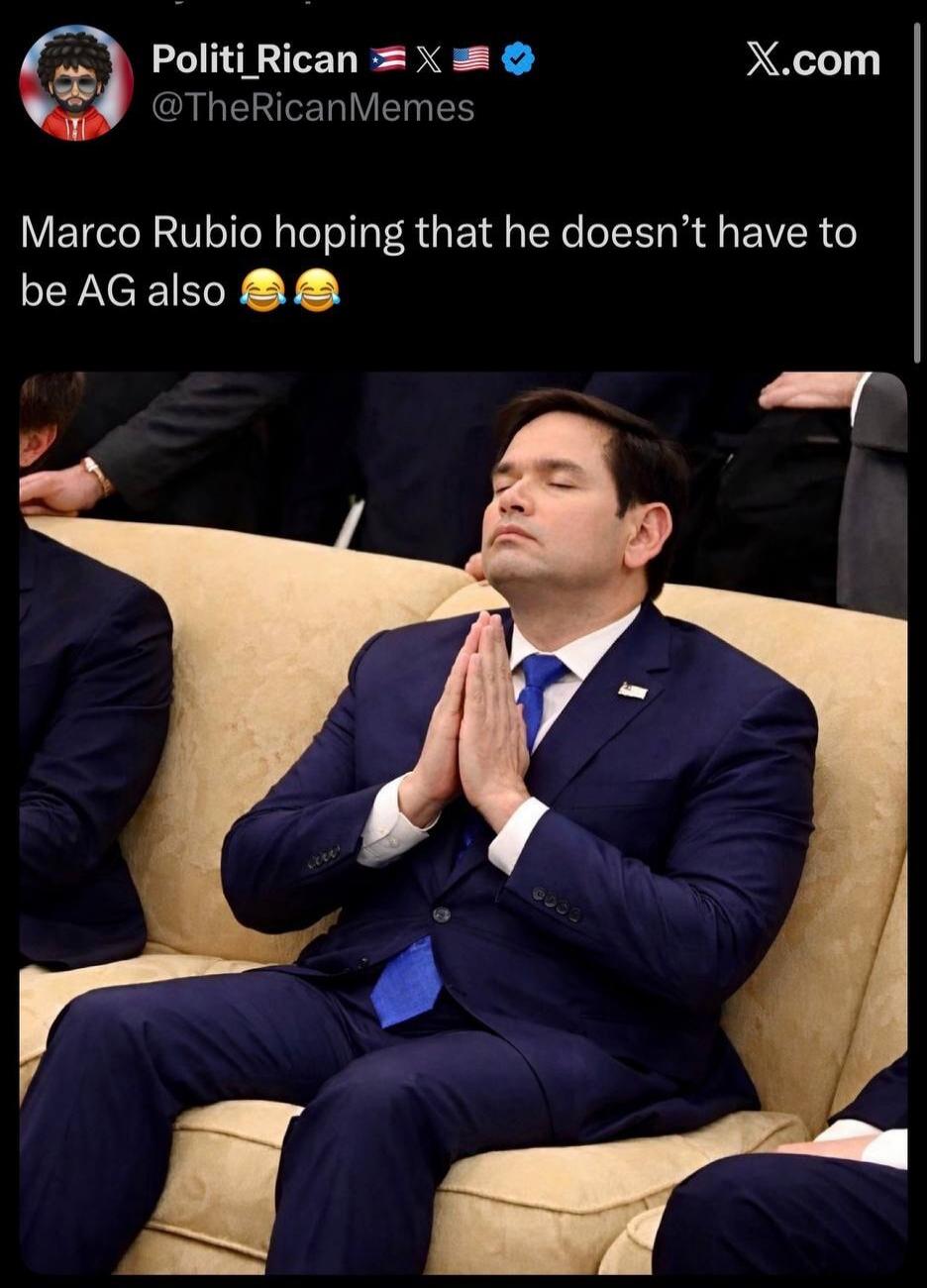 Politi_Rican @TheRicanMemes Marco Rubio hoping that he doesn't have to be AG also 😂 😂 X.com