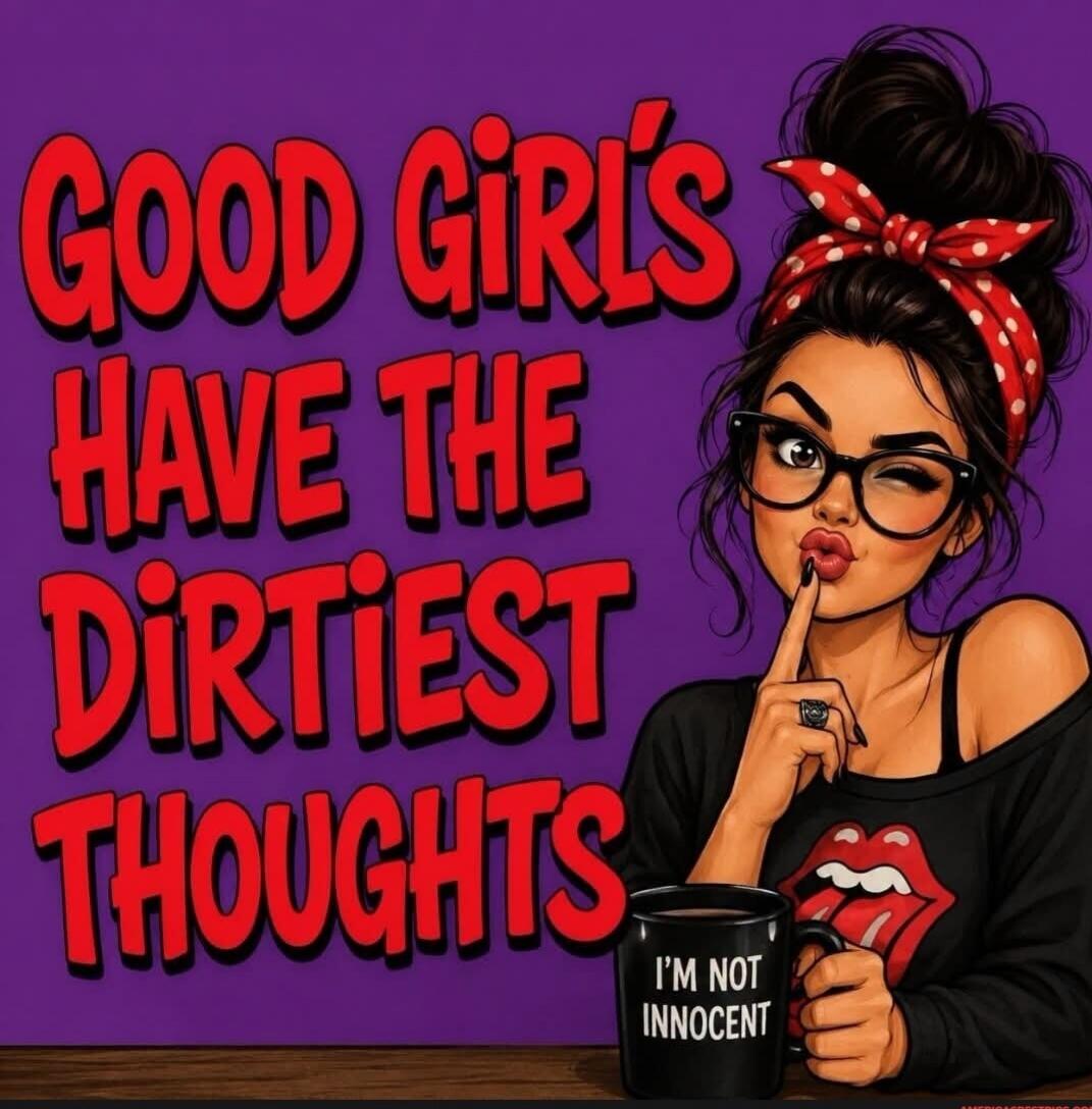 GOOD GIRL'S HAVE THE DIRTIEST THOUGHTS I'M NOT INNOCENT