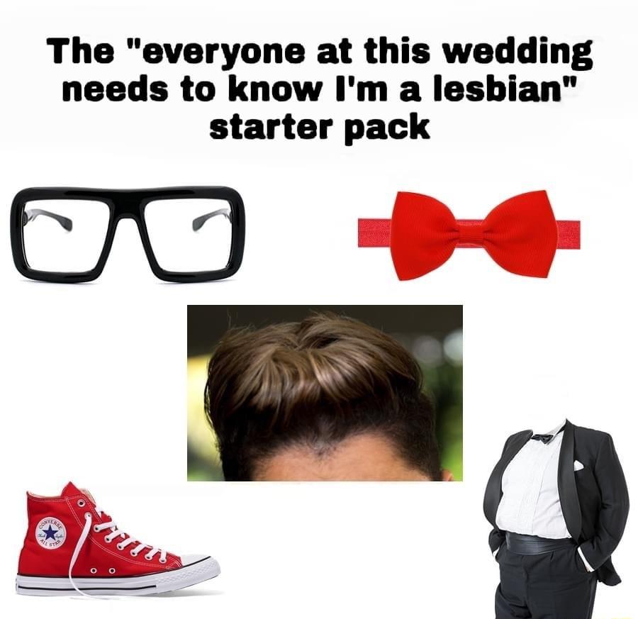The everyone at this wedding needs to know Im a lesbian starter pack