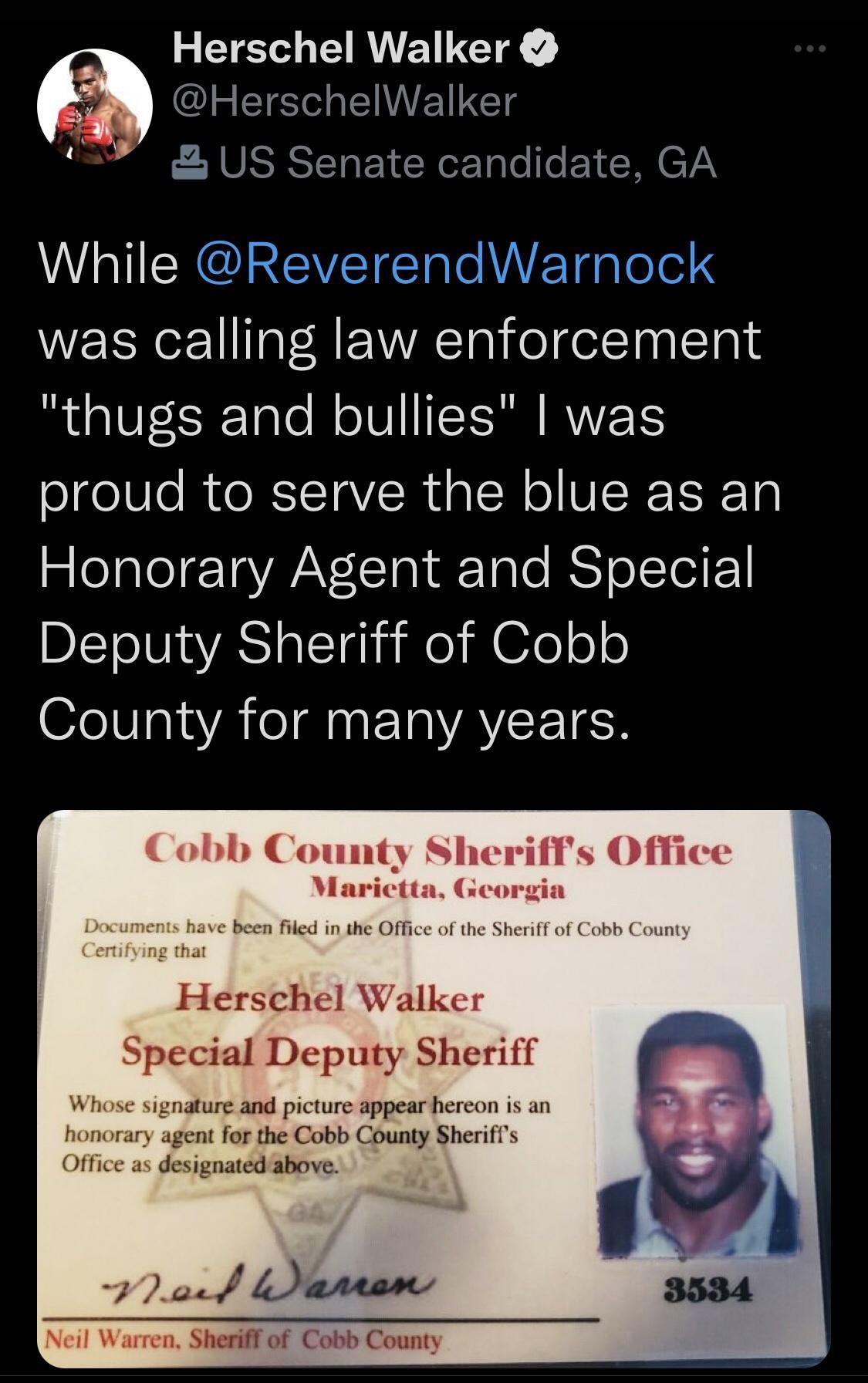Herschel Walker HerschelWalker Y USESERETERGEN I EVER YN TR CUREVETETa ol ETgpToTel S was calling law enforcement RUIEEETale N oIVIIEISSN RN olgel0e R e RTTaVER I o FIRI T Honorary Agent and Special DLToIUIAYAS o ITdl ailf o M feleo eI aiYA el T AYCETEN bb County Sheriffs Office S L arar Sheriff of Cobb County