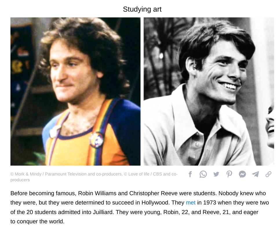 Studying art FE A Before beconing famous Robin Waiams and Chvistophr Reeve were student Nobody knew who hey wrebut hey were detemine 10 succeed i Holywood They it i 1973 when thy wee o ofhe 20 stdents admied into JullardThey were young Robin 22 and Reeve 21 and eager 0 conquer the wor