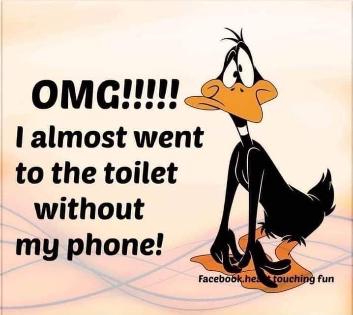 omcmu I almost went to the toilet without my phone