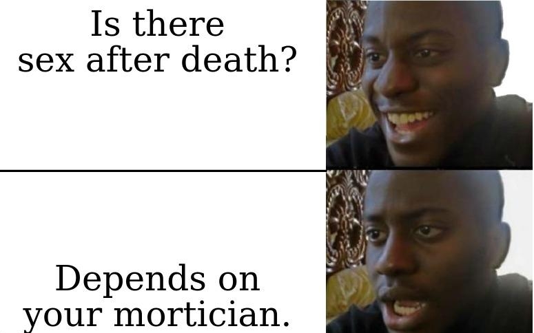 Is there Y sex after death Depends on your mortician