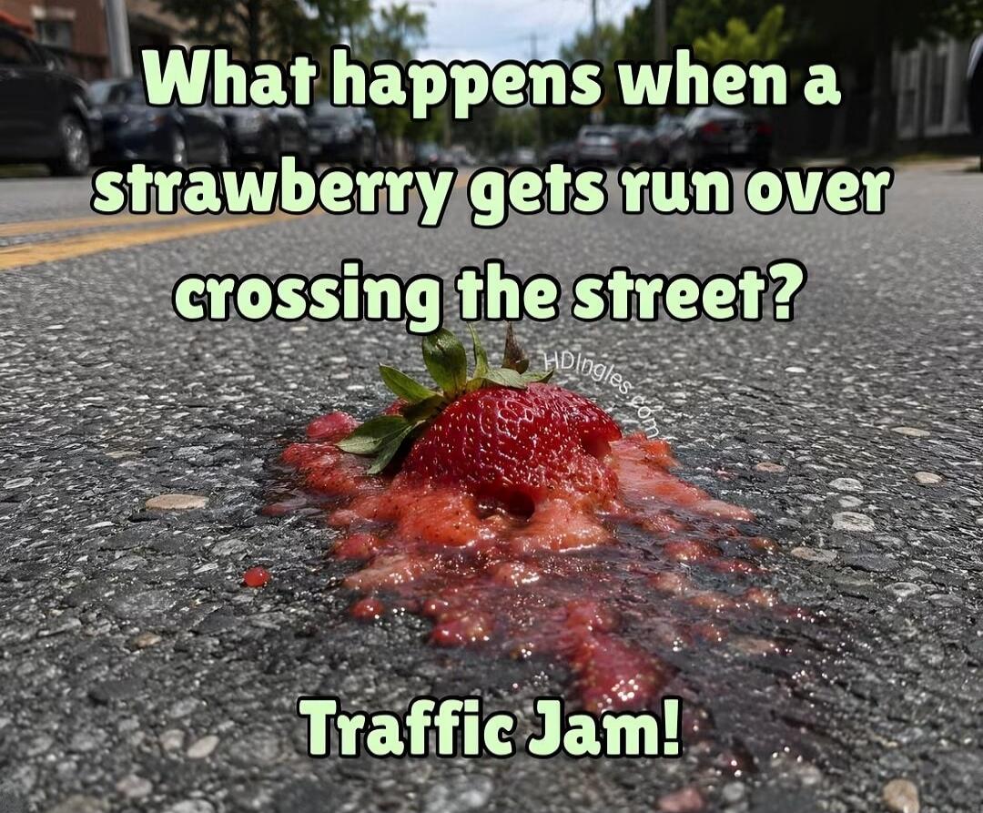 What happens when a strawberry gets run over crossing the street? Traffic Jam!