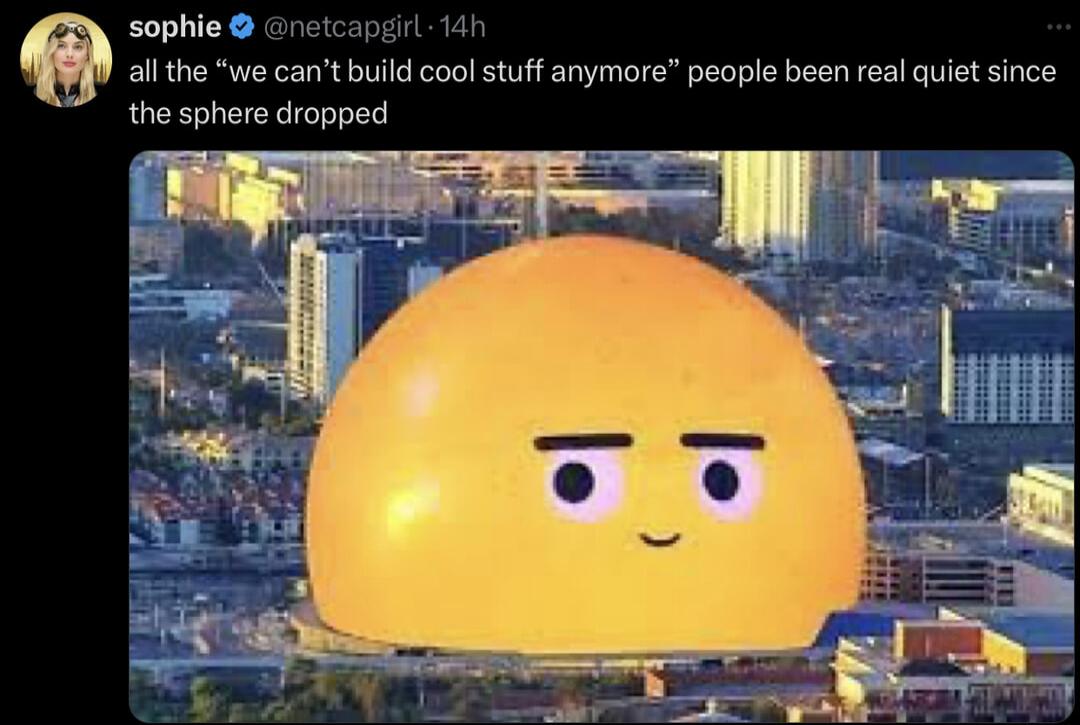 sophie all the we cant build cool stuff anymore people been real quiet since the sphere dropped