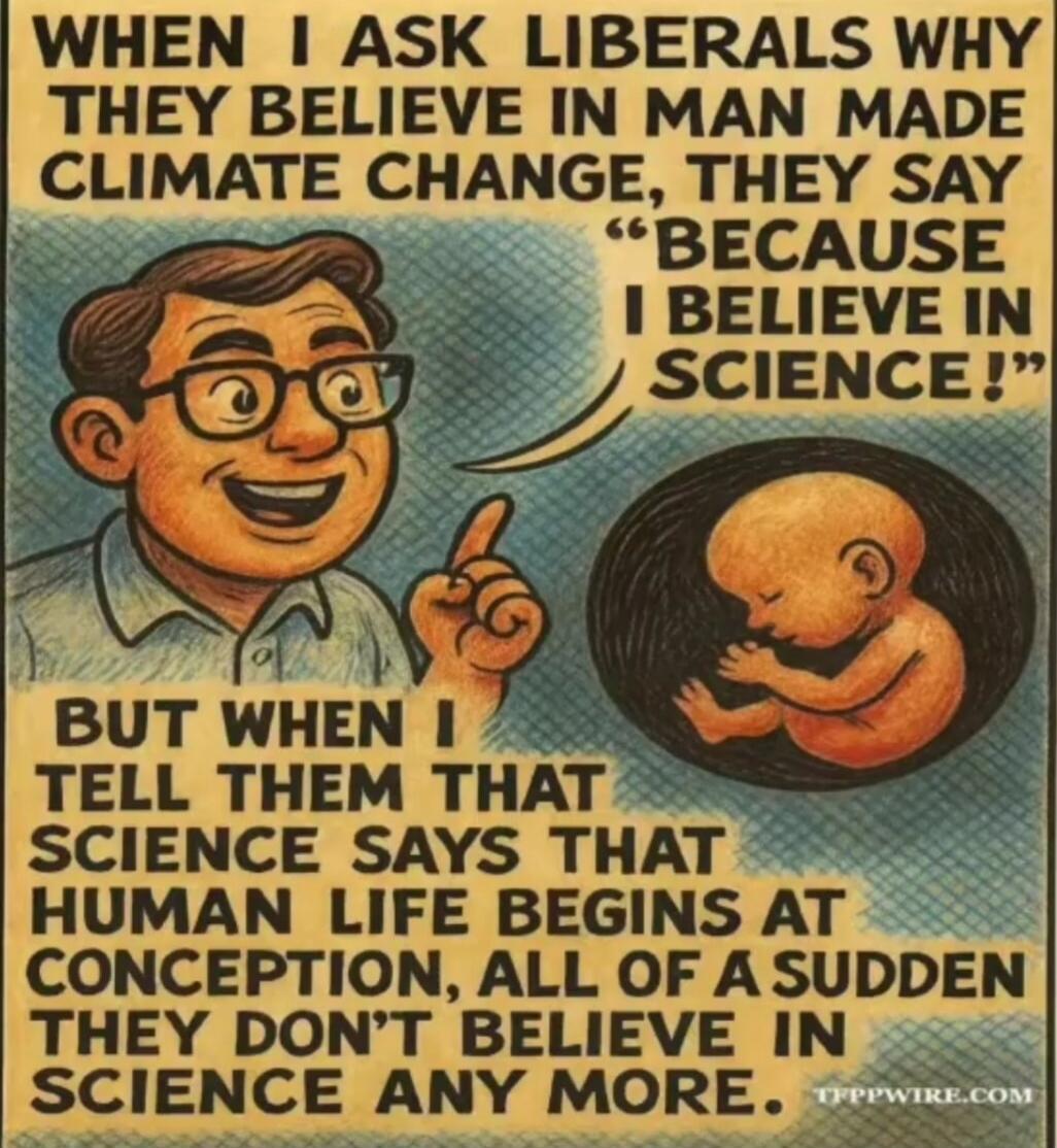 WHEN I ASK LIBERALS WHY THEY BELIEVE IN MAN MADE CLIMATE CHANGE, THEY SAY 